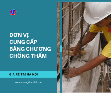 Đơn vị cung cấp băng chương chống thấm giá rẻ tại Hà Nội